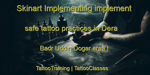 Skinart Implementing implement safe tattoo practices in Dera Badr Uddin Dogar area | TattooTraining | TattooClasses | SkinartTraining-Pakistan